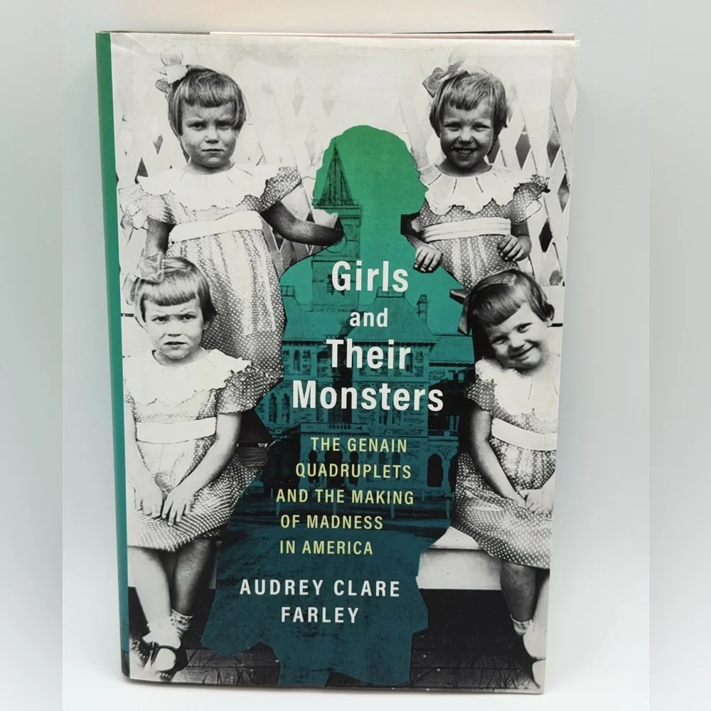 Girls And Their Monsters: The Genain Quadruplets And The Making Of Madness In Am